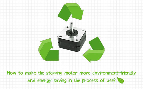 berita perusahaan terbaru tentang How to make the stepping motor more environment-friendly and energy-saving in the process of use?
